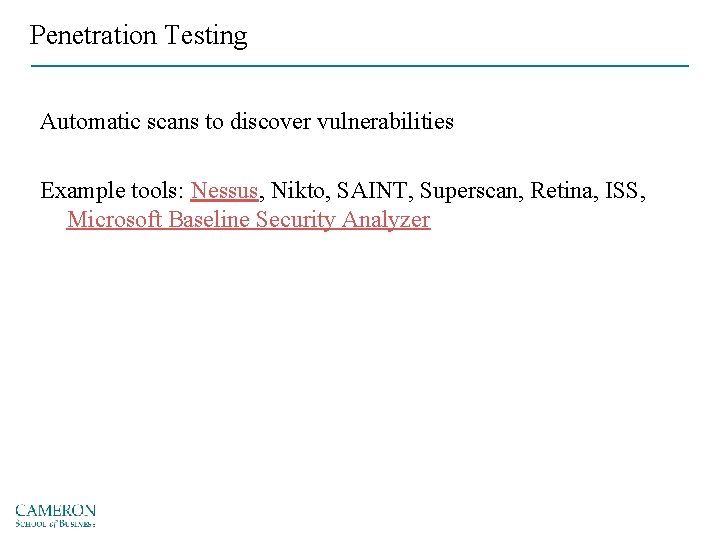 Penetration Testing Automatic scans to discover vulnerabilities Example tools: Nessus, Nikto, SAINT, Superscan, Retina,