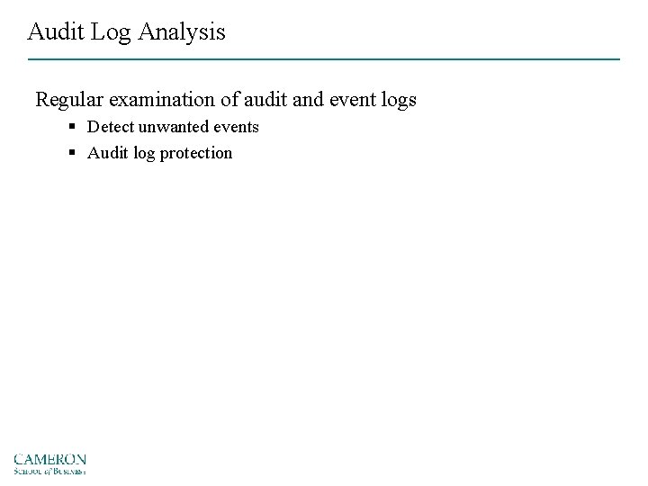 Audit Log Analysis Regular examination of audit and event logs § Detect unwanted events