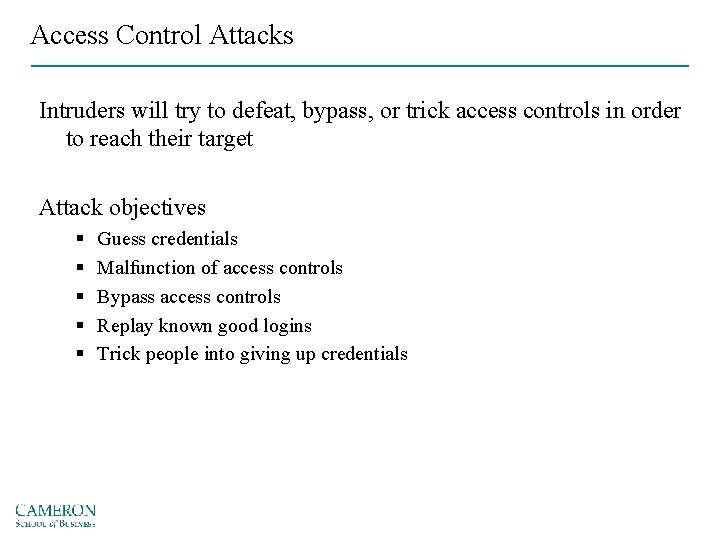 Access Control Attacks Intruders will try to defeat, bypass, or trick access controls in