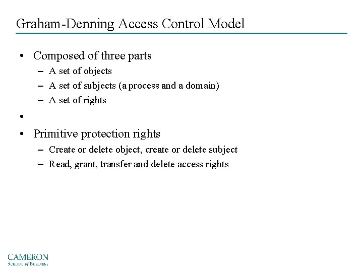 Graham-Denning Access Control Model • Composed of three parts – A set of objects