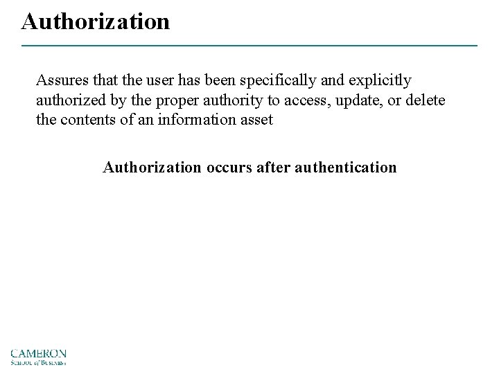 Authorization Assures that the user has been specifically and explicitly authorized by the proper