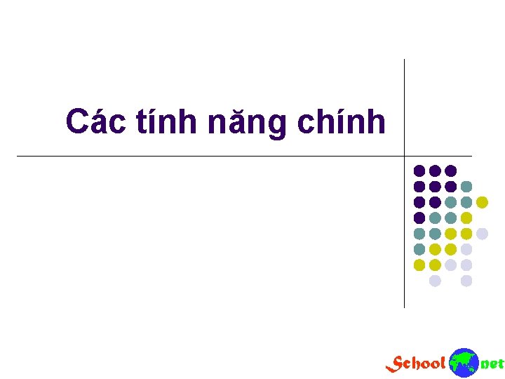 Các tính năng chính Các tính năng chính