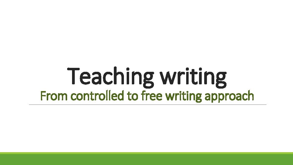 Teaching writing From controlled to free writing approach 