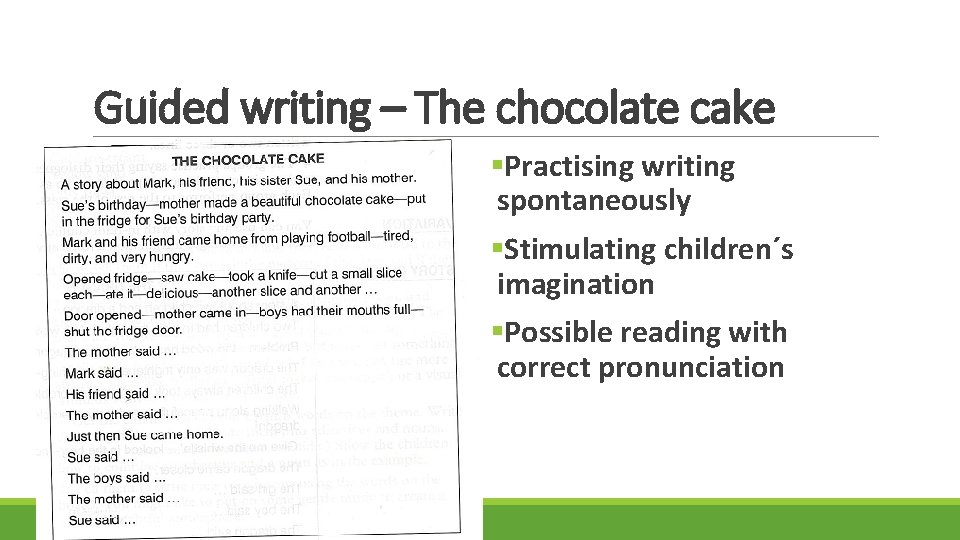 Guided writing – The chocolate cake §Practising writing spontaneously §Stimulating children´s imagination §Possible reading