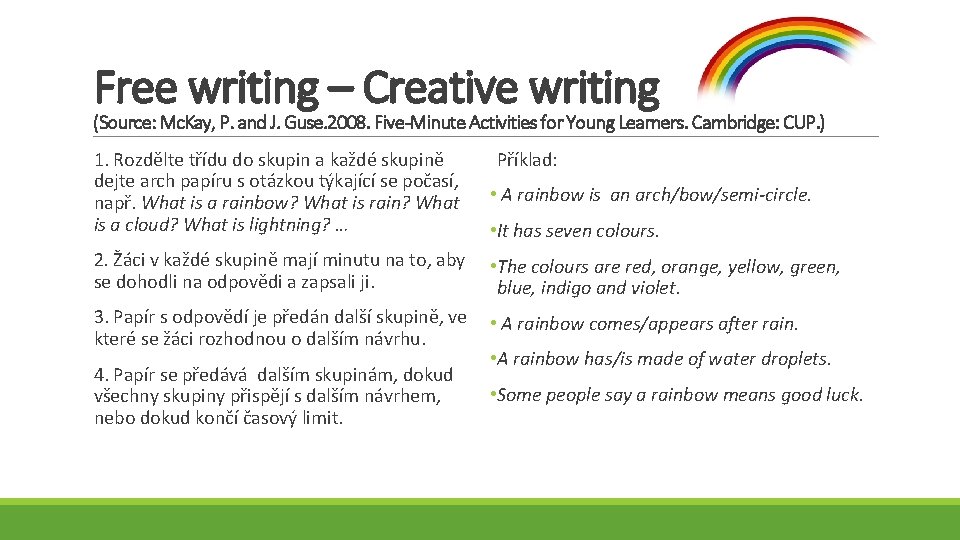 Free writing – Creative writing (Source: Mc. Kay, P. and J. Guse. 2008. Five-Minute