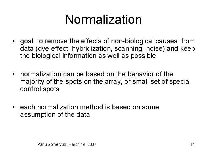 Normalization • goal: to remove the effects of non-biological causes from data (dye-effect, hybridization,