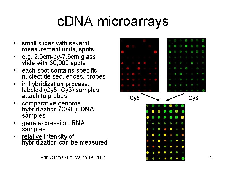 c. DNA microarrays • small slides with several measurement units, spots • e. g.