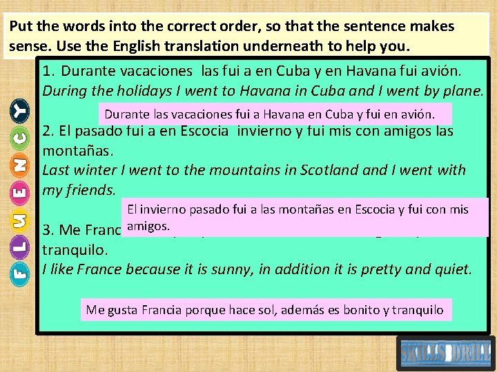 Put the words into the correct order, so that the sentence makes sense. Use