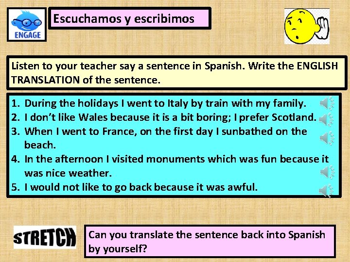 Escuchamos y escribimos Listen to your teacher say a sentence in Spanish. Write the