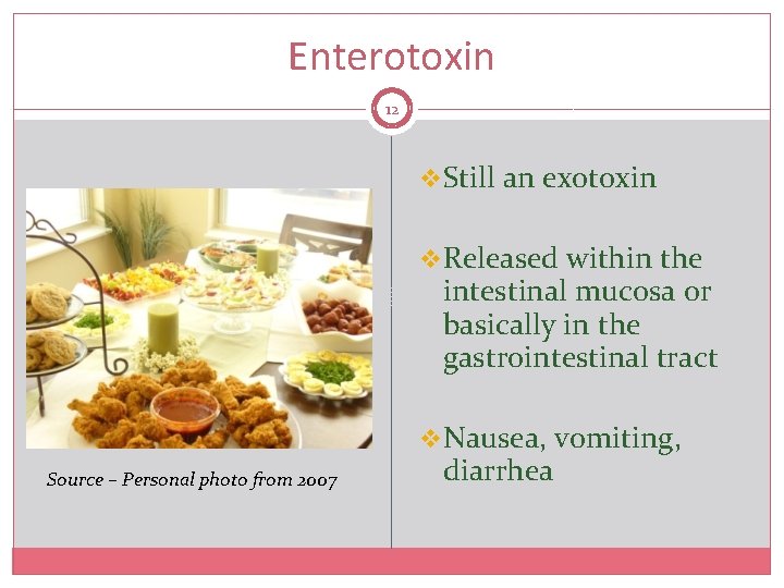 Enterotoxin 12 v. Still an exotoxin v. Released within the intestinal mucosa or basically