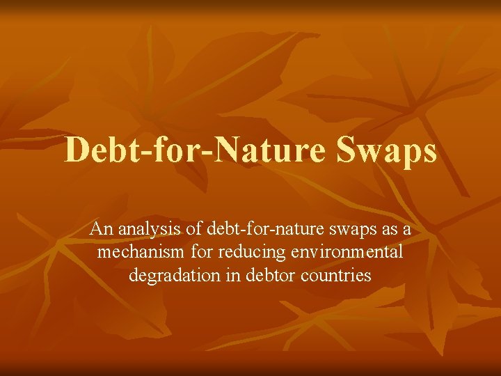 Debt-for-Nature Swaps An analysis of debt-for-nature swaps as a mechanism for reducing environmental degradation