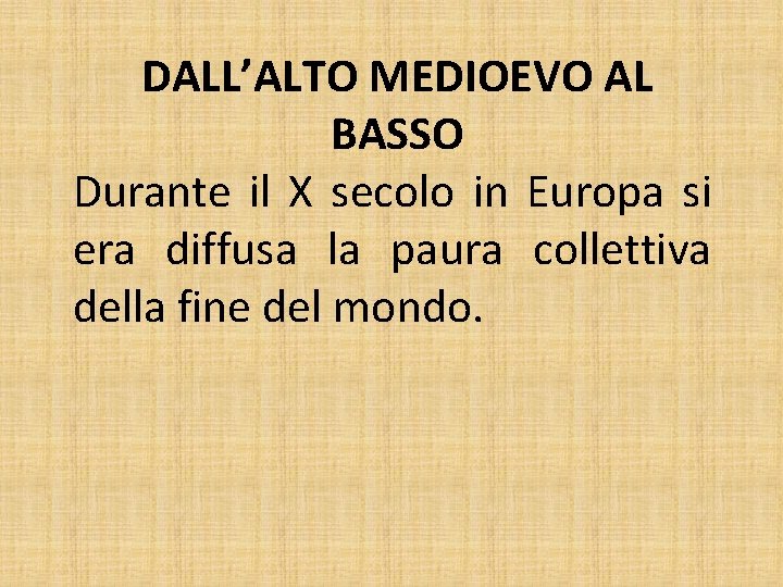 DALL’ALTO MEDIOEVO AL BASSO Durante il X secolo in Europa si era diffusa la