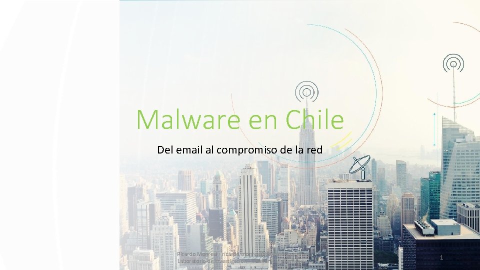 Malware en Chile Del email al compromiso de la red Ricardo Monreal - ricardo.
