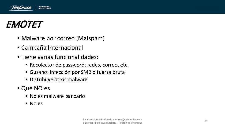 EMOTET • Malware por correo (Malspam) • Campaña Internacional • Tiene varias funcionalidades: •