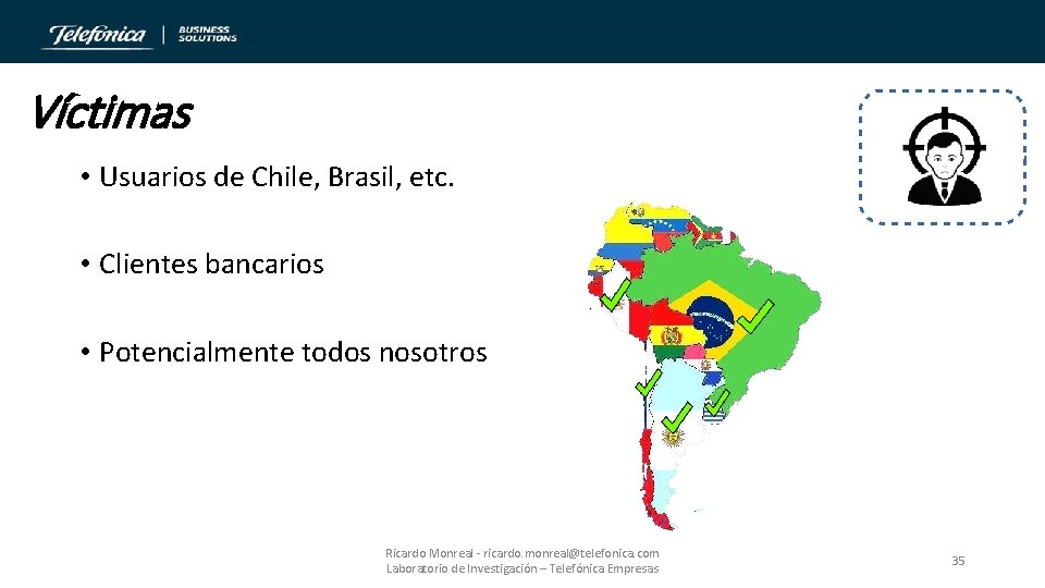 Víctimas • Usuarios de Chile, Brasil, etc. • Clientes bancarios • Potencialmente todos nosotros