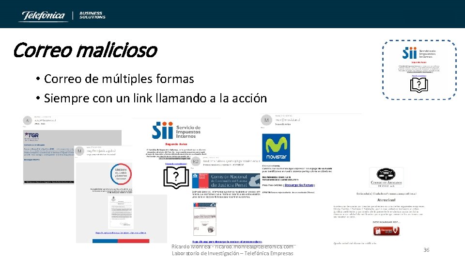 Correo malicioso • Correo de múltiples formas • Siempre con un link llamando a