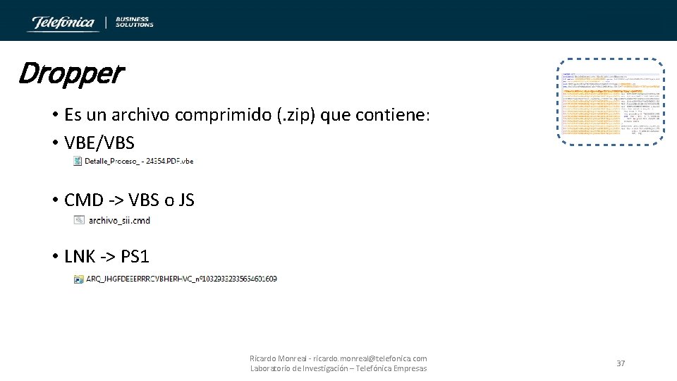 Dropper • Es un archivo comprimido (. zip) que contiene: • VBE/VBS • CMD
