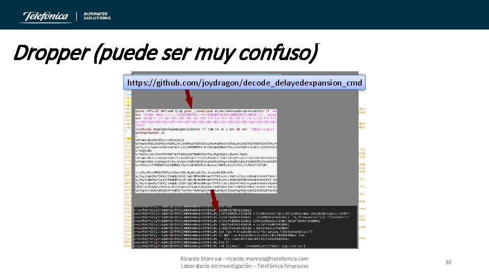 Dropper (puede ser muy confuso) https: //github. com/joydragon/decode_delayedexpansion_cmd Ricardo Monreal - ricardo. monreal@telefonica. com