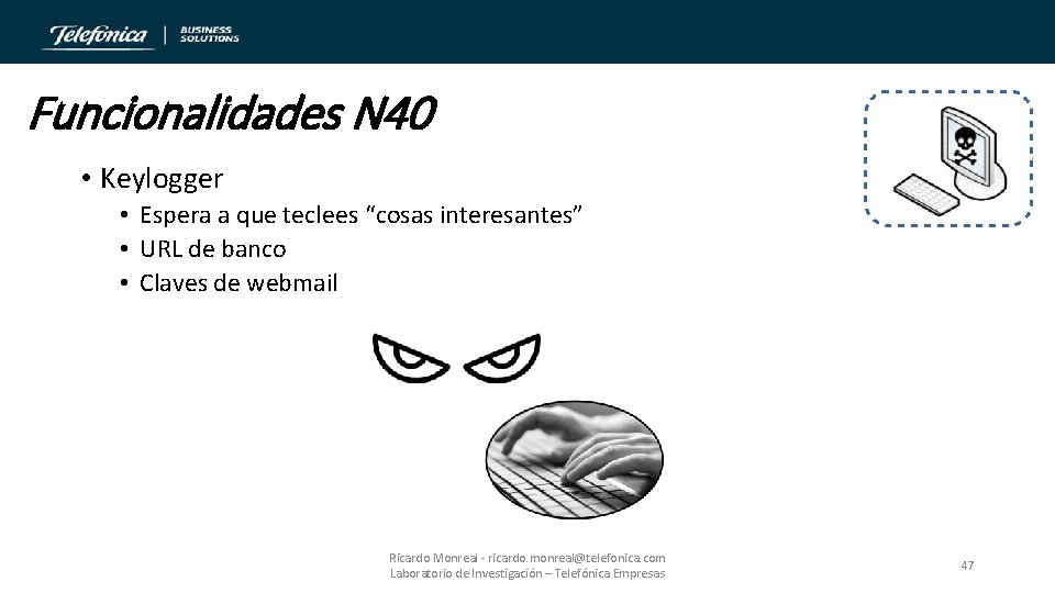 Funcionalidades N 40 • Keylogger • Espera a que teclees “cosas interesantes” • URL