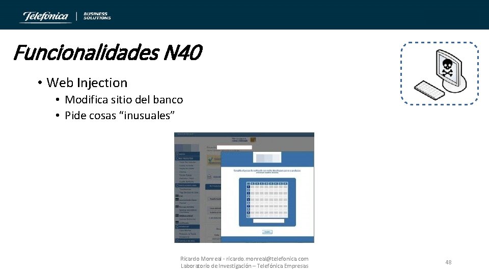 Funcionalidades N 40 • Web Injection • Modifica sitio del banco • Pide cosas