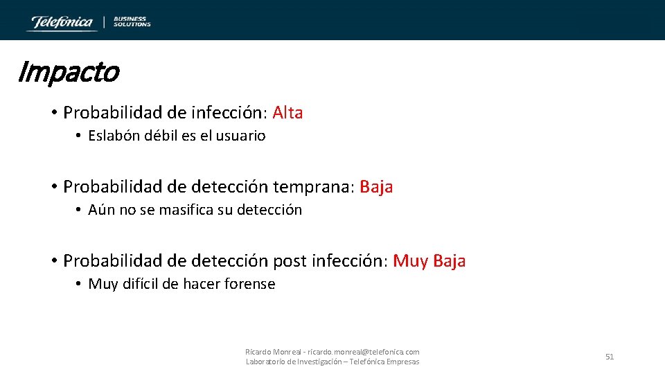 Impacto • Probabilidad de infección: Alta • Eslabón débil es el usuario • Probabilidad