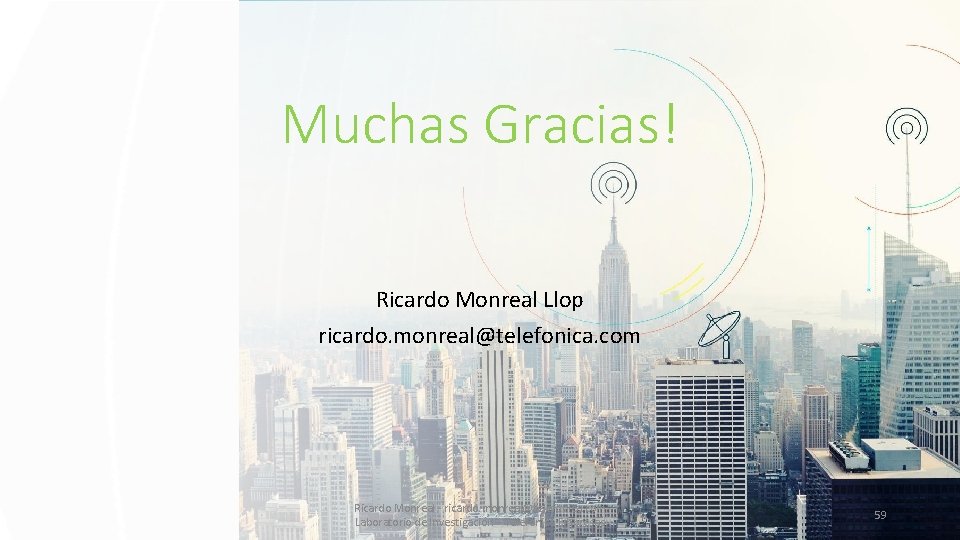 Muchas Gracias! Ricardo Monreal Llop ricardo. monreal@telefonica. com Ricardo Monreal - ricardo. monreal@telefonica. com