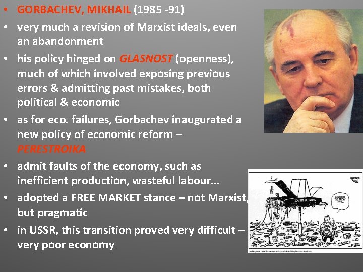 • GORBACHEV, MIKHAIL (1985 -91) • very much a revision of Marxist ideals, • GORBACHEV, MIKHAIL (1985 -91) • very much a revision of Marxist ideals,
