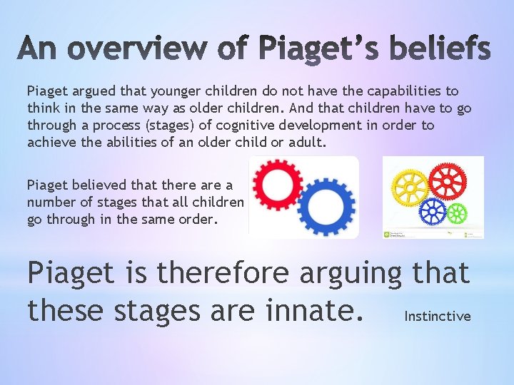 Piaget argued that younger children do not have the capabilities to think in the