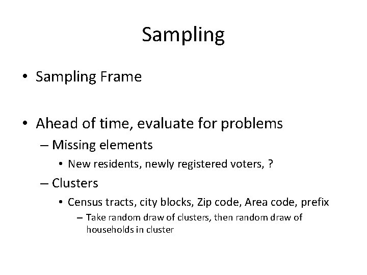 Sampling • Sampling Frame • Ahead of time, evaluate for problems – Missing elements