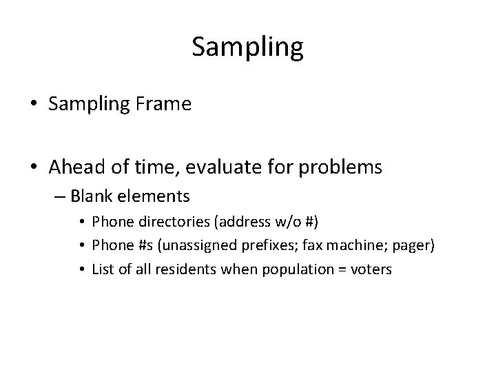 Sampling • Sampling Frame • Ahead of time, evaluate for problems – Blank elements