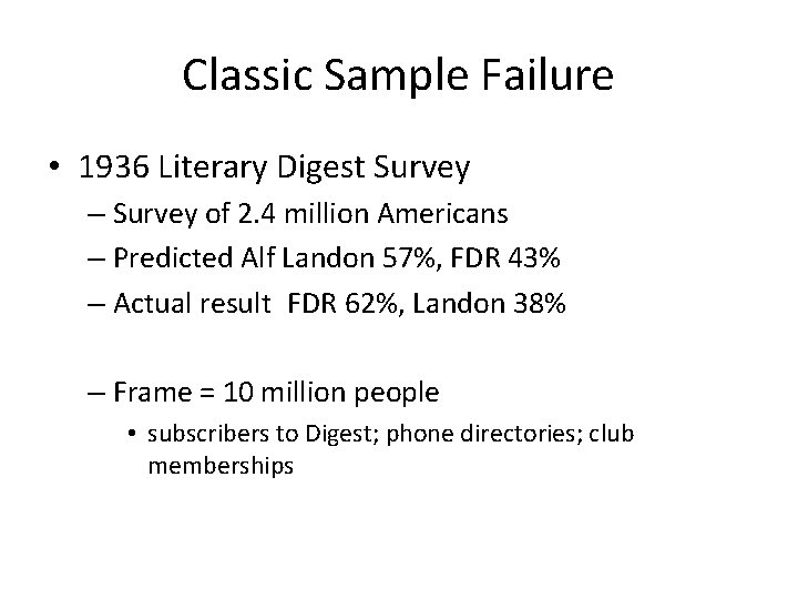 Classic Sample Failure • 1936 Literary Digest Survey – Survey of 2. 4 million