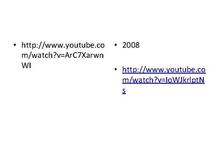  • http: //www. youtube. co m/watch? v=Ar. C 7 Xarwn WI • 2008