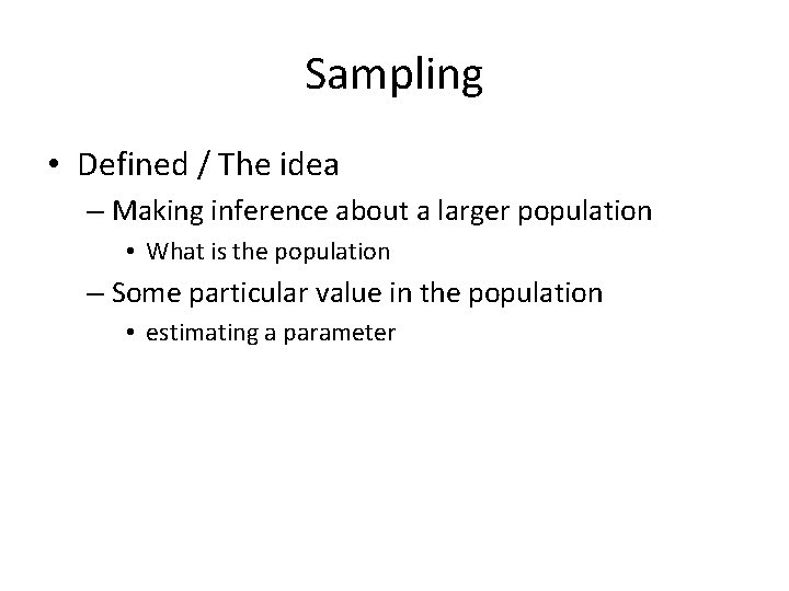 Sampling • Defined / The idea – Making inference about a larger population •
