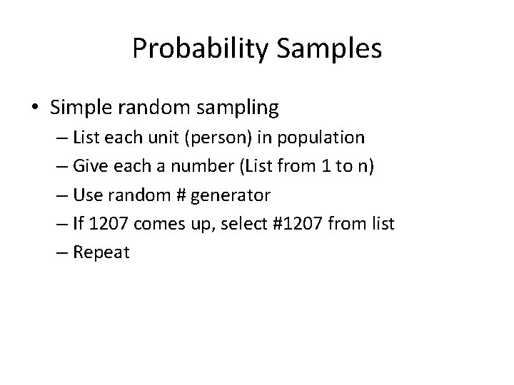 Probability Samples • Simple random sampling – List each unit (person) in population –