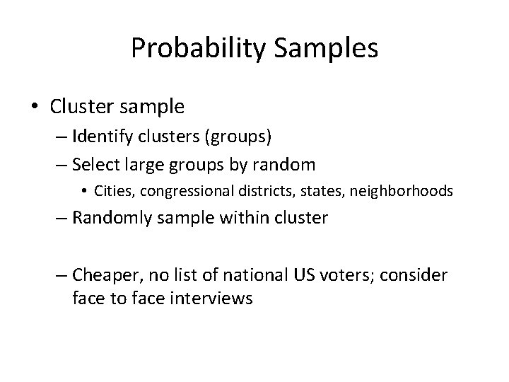Probability Samples • Cluster sample – Identify clusters (groups) – Select large groups by