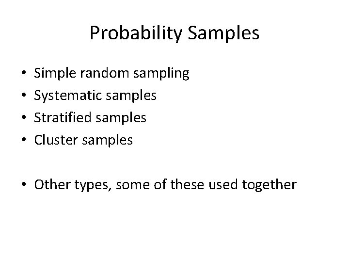 Probability Samples • • Simple random sampling Systematic samples Stratified samples Cluster samples •