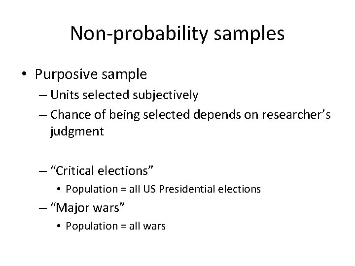 Non-probability samples • Purposive sample – Units selected subjectively – Chance of being selected
