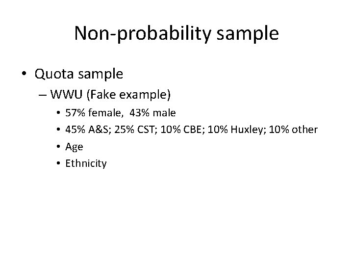 Non-probability sample • Quota sample – WWU (Fake example) • • 57% female, 43%