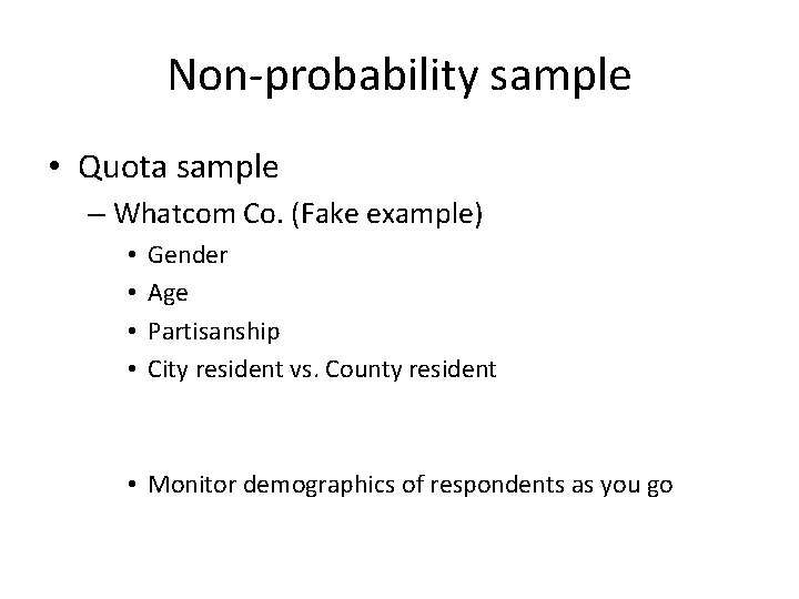 Non-probability sample • Quota sample – Whatcom Co. (Fake example) • • Gender Age