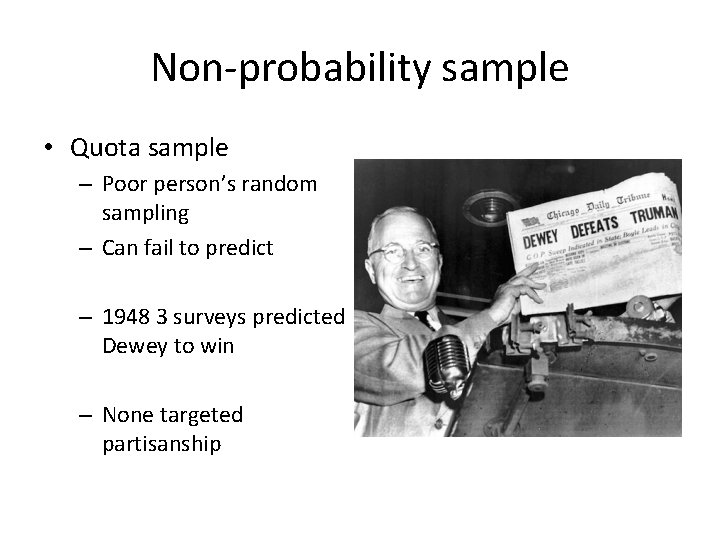 Non-probability sample • Quota sample – Poor person’s random sampling – Can fail to