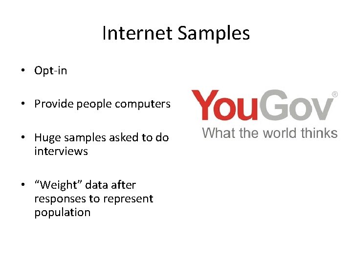 Internet Samples • Opt-in • Provide people computers • Huge samples asked to do