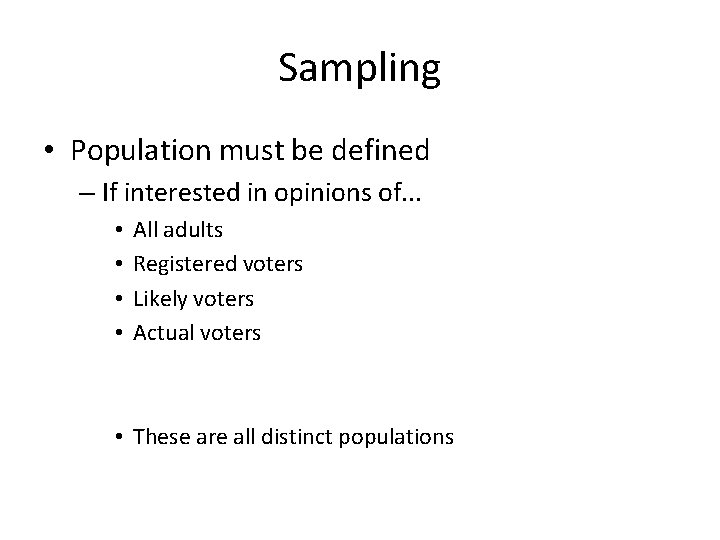 Sampling • Population must be defined – If interested in opinions of. . .