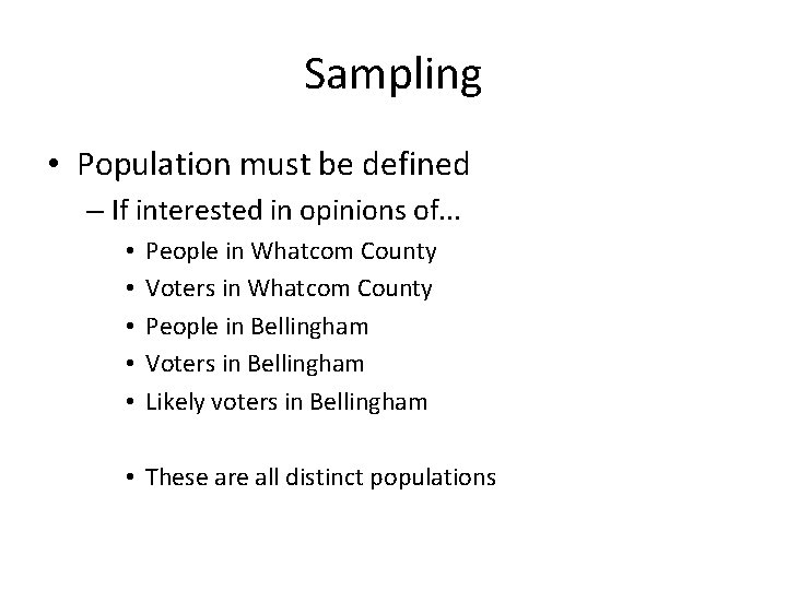 Sampling • Population must be defined – If interested in opinions of. . .