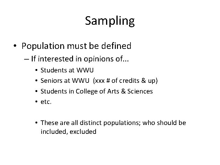 Sampling • Population must be defined – If interested in opinions of. . .