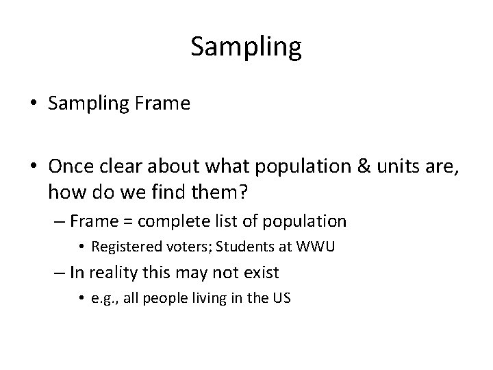 Sampling • Sampling Frame • Once clear about what population & units are, how