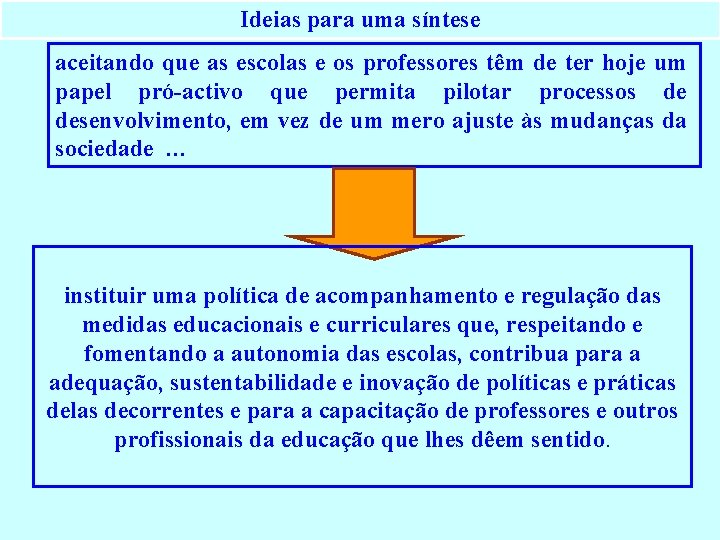 Ideias para uma síntese aceitando que as escolas e os professores têm de ter