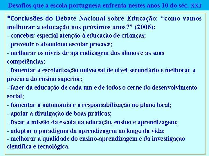 Desafios que a escola portuguesa enfrenta nestes anos 10 do séc. XXI *Conclusões do