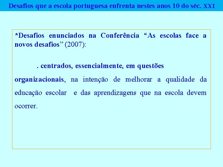 Desafios que a escola portuguesa enfrenta nestes anos 10 do séc. XXI *Desafios enunciados