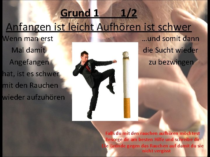 Grund 1 1/2 Anfangen ist leicht Aufhören ist schwer Wenn man erst Mal damit