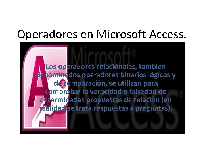 Operadores en Microsoft Access. Los operadores relacionales, también denominados operadores binarios lógicos y de